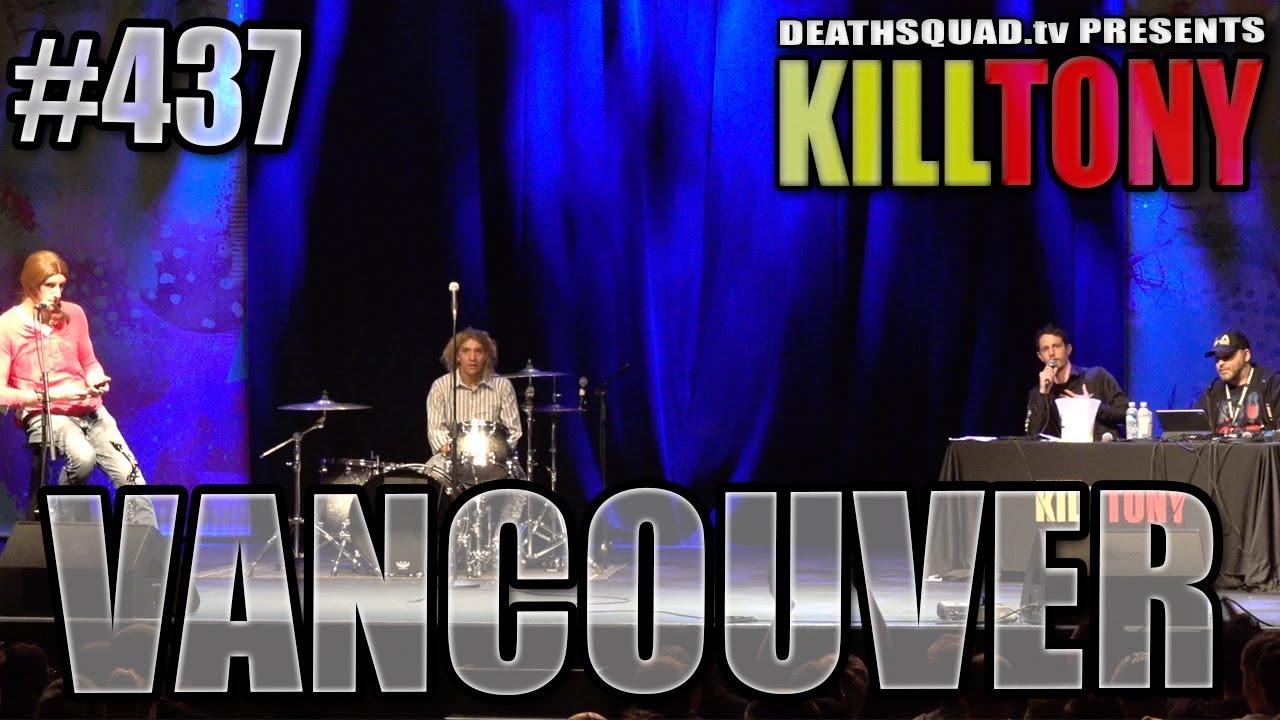 KILL TONY #437 - VANCOUVER