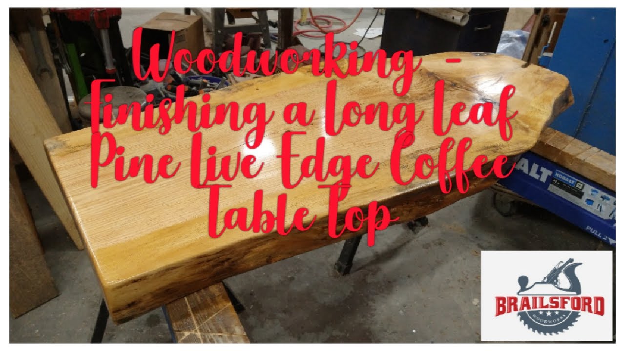 Woodworking -  Finishing a Long Leaf Pine Live Edge Slab Coffee Table Top