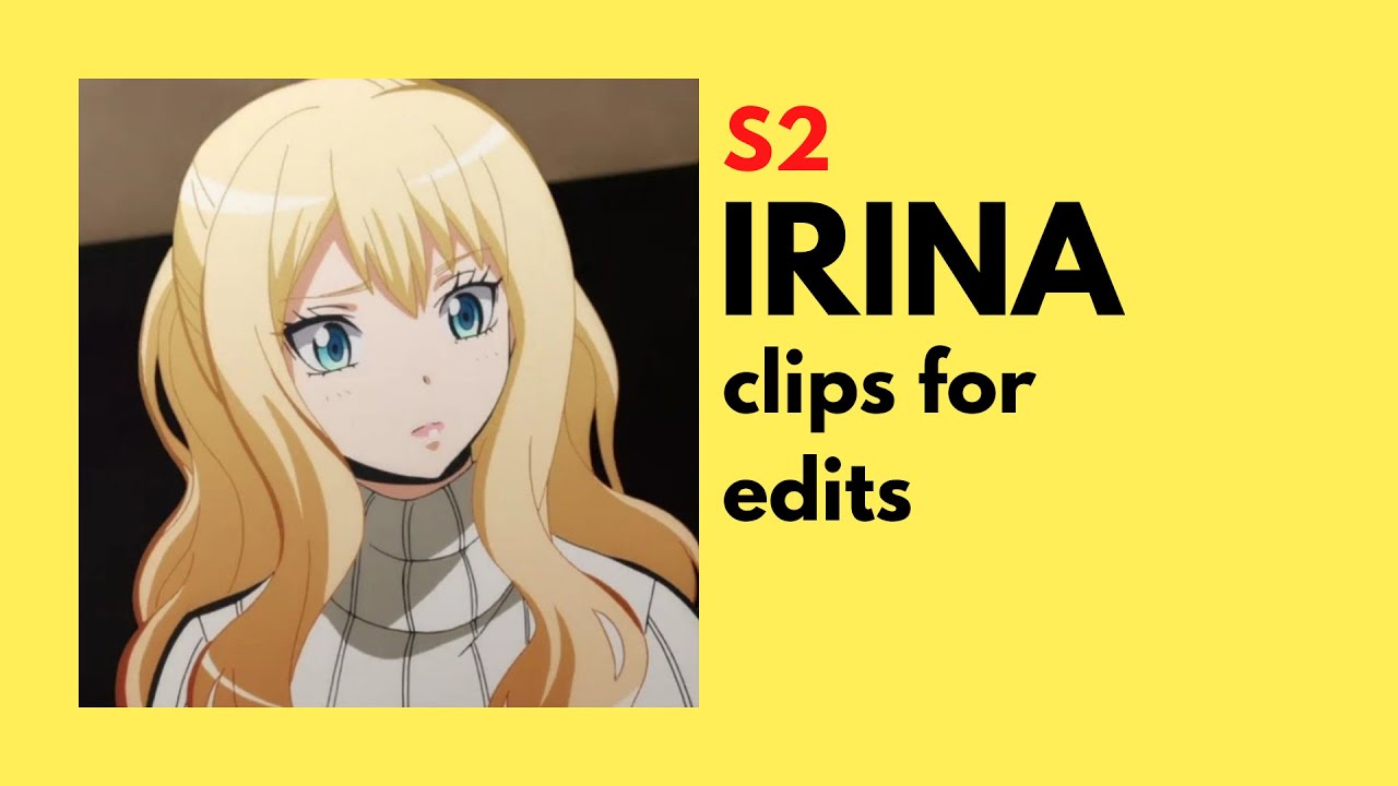 [ASSASSINATION CLASS.] IRINA s2 clips for edits