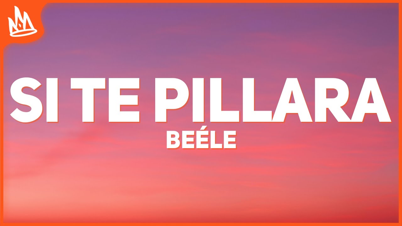 Be&eacute;le &ndash; si te pillara [Letra]
