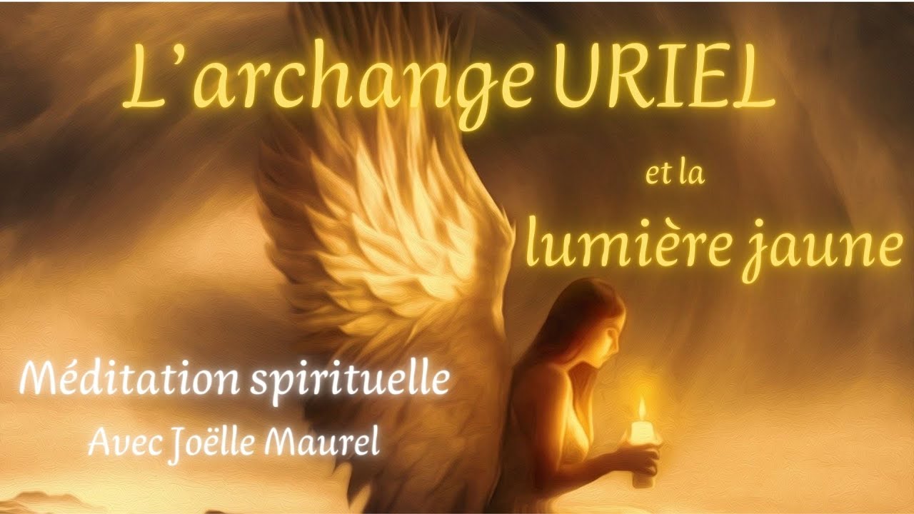 L'archange URIEL et la lumière d'or - Méditation spirituelle avec Joëlle Maurel