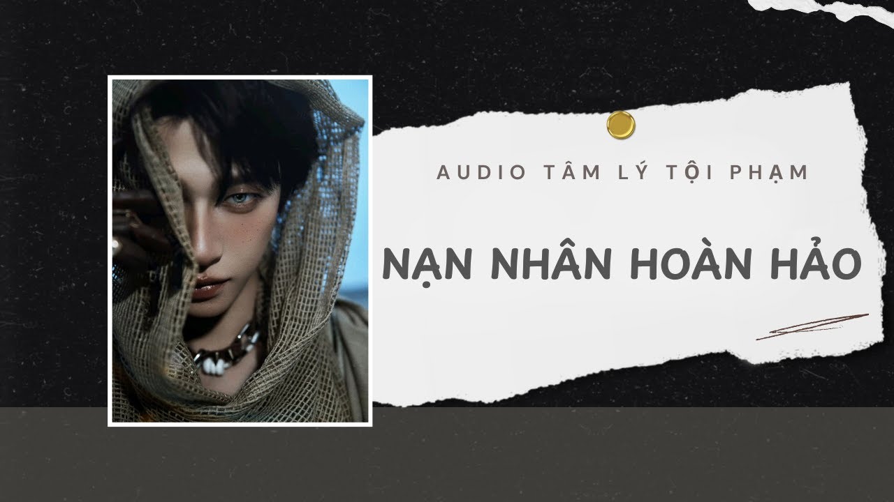 Audio Tâm Lý Tội Phạm  | Nạn Nhân Hoàn Hảo 💄 | Lien Tan