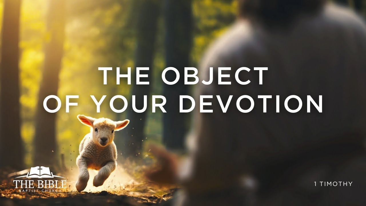 The Object of Your Devotion | 1 Timothy - Lesson 22