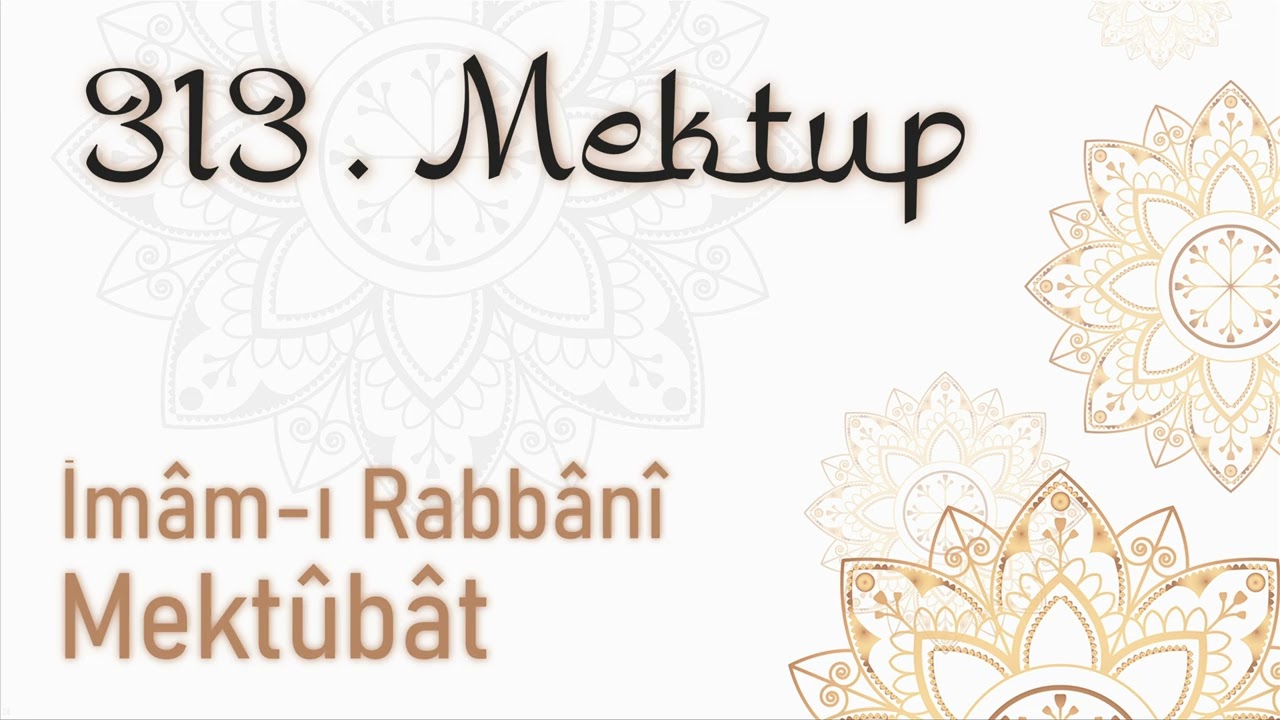 Mektubat 313. Mektup (Nakşibendiyyede riyâzet çekmek yokdur) Mektubatı Rabbani, İmam-ı Rabbani (KS)
