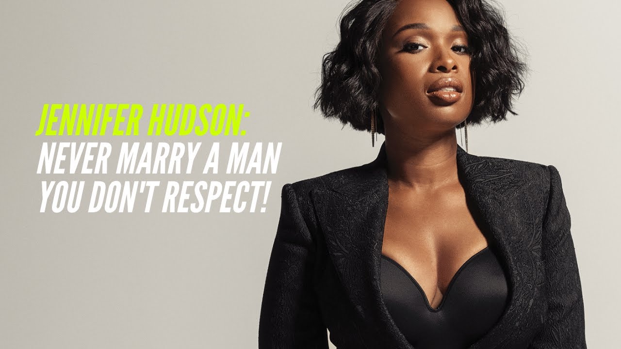 Jennifer Hudson: Never Marry a Man You Don't Respect!