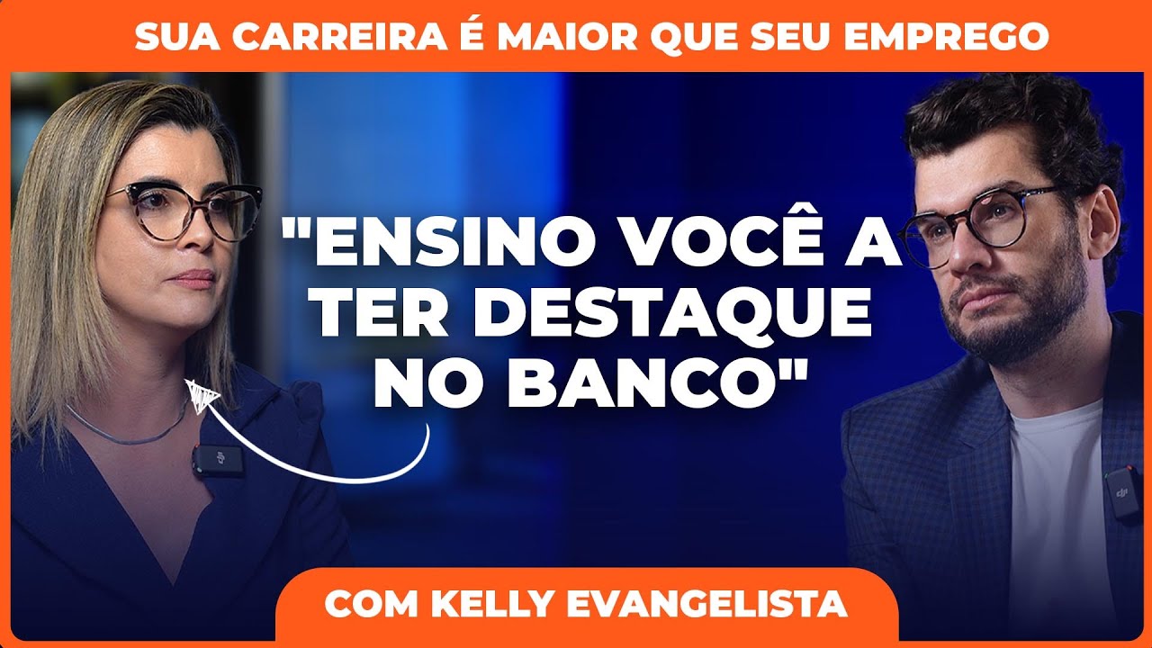 O segredo para ter destaque no Banco: vá além do seu crachá! - com Kelly Evangelista #04