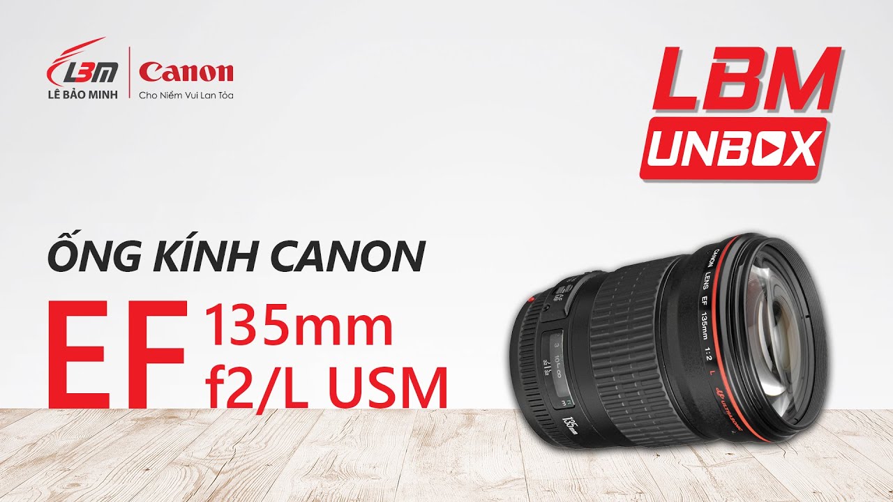 [UNBOX] | ỐNG KÍNH CANON EF 135MM F/2L USM