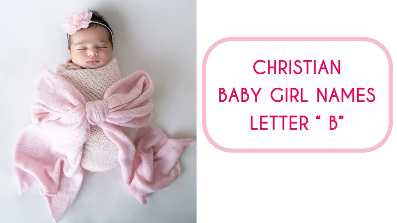 CHRISTIAN BABYGIRL NAMES starting with “ B “