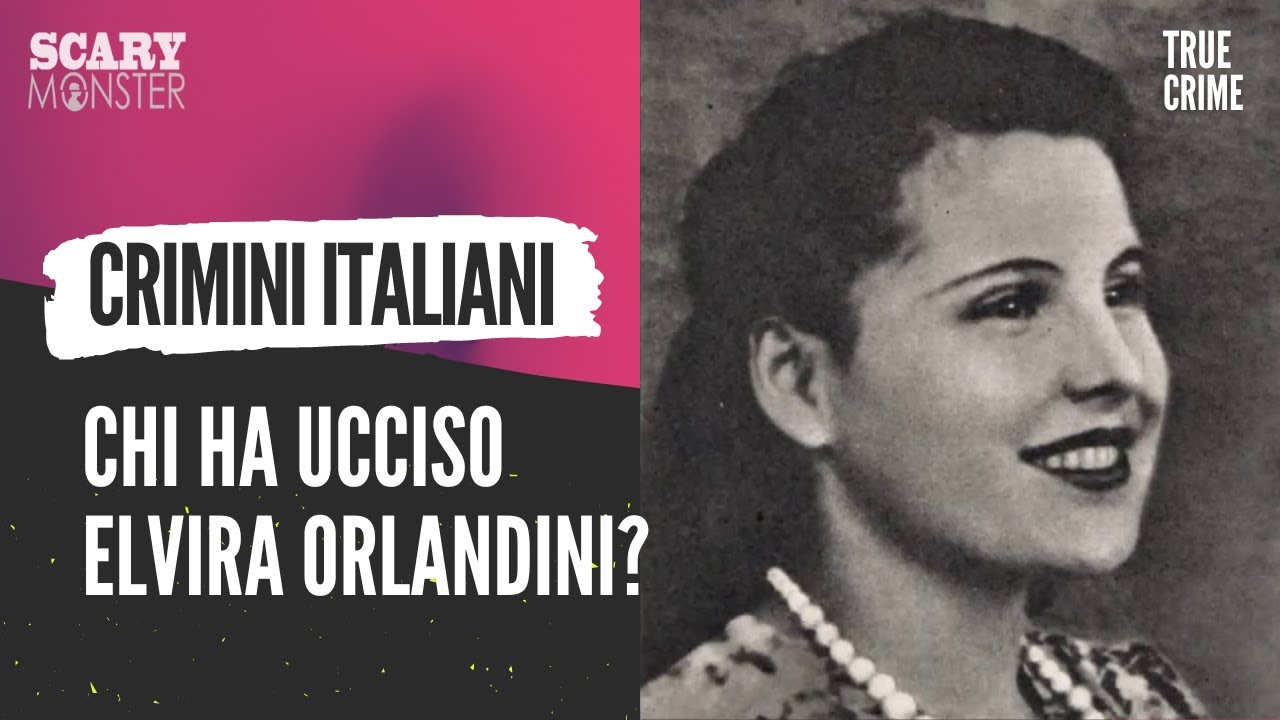Crimini Italiani: Chi ha Ucciso Elvira Orlandini?