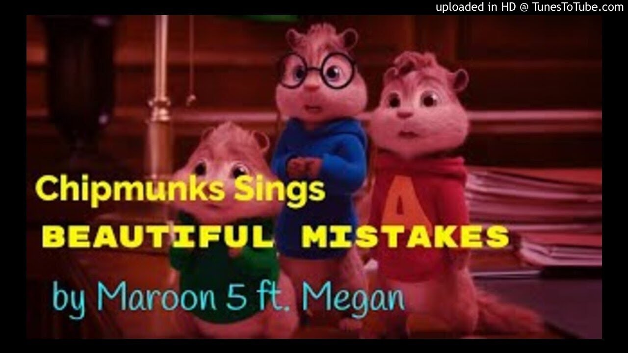 Chipmunks Version - Beautiful Mistakes (Maroon5)