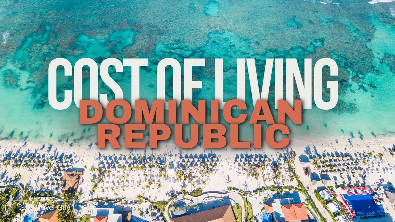 Unveiling the Real Cost of Living in the Dominican Republic for Expats!