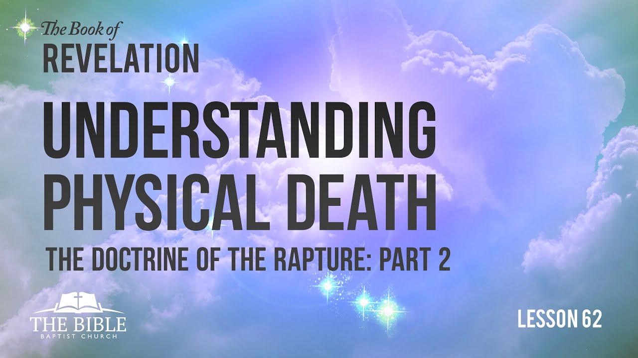 The Doctrine of the Rapture Part 2 - Understanding Physical Death