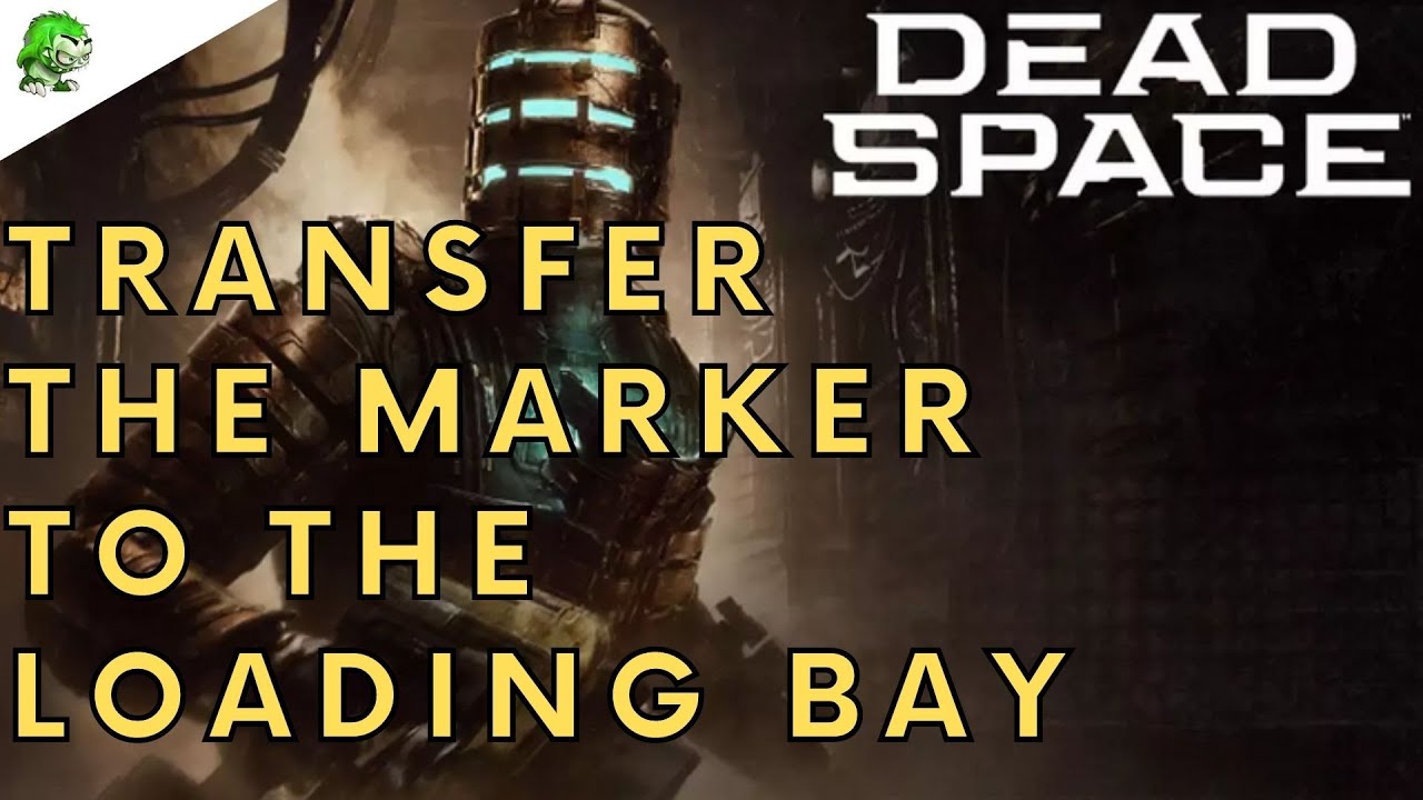 Dead Space Remake Transfer the Marker to the Loading Bay