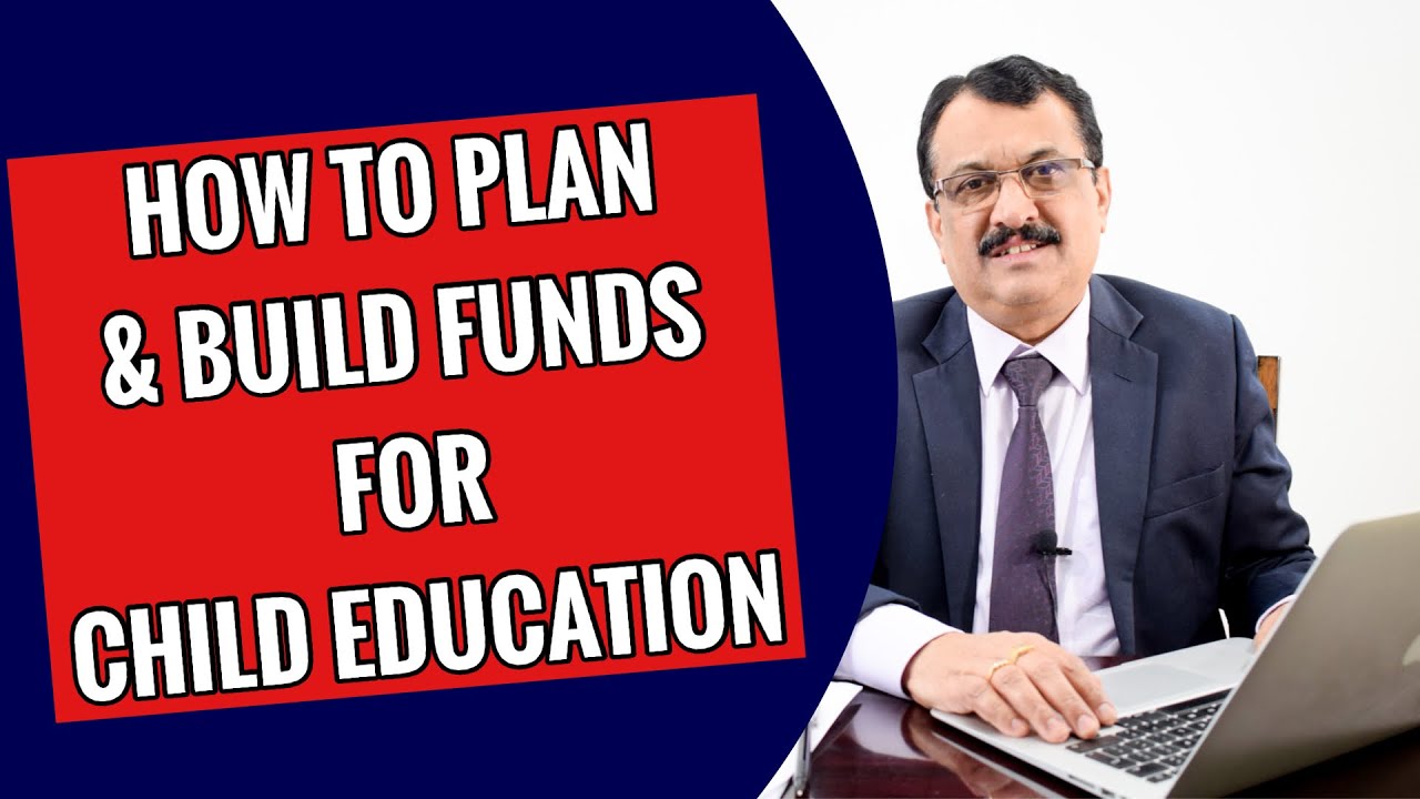 How To Plan And Build Funds For Child Education ?
