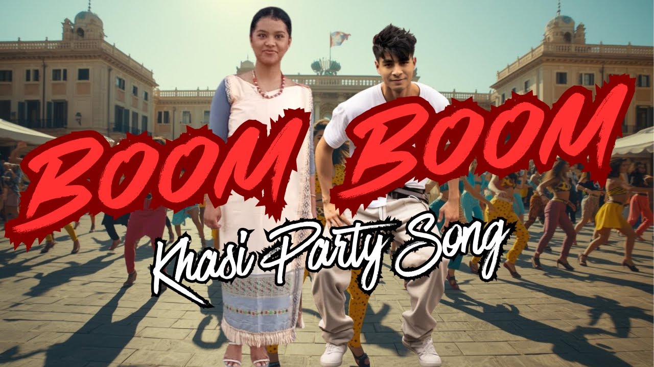 BOOM BOOM || KHASI PARTY SONG