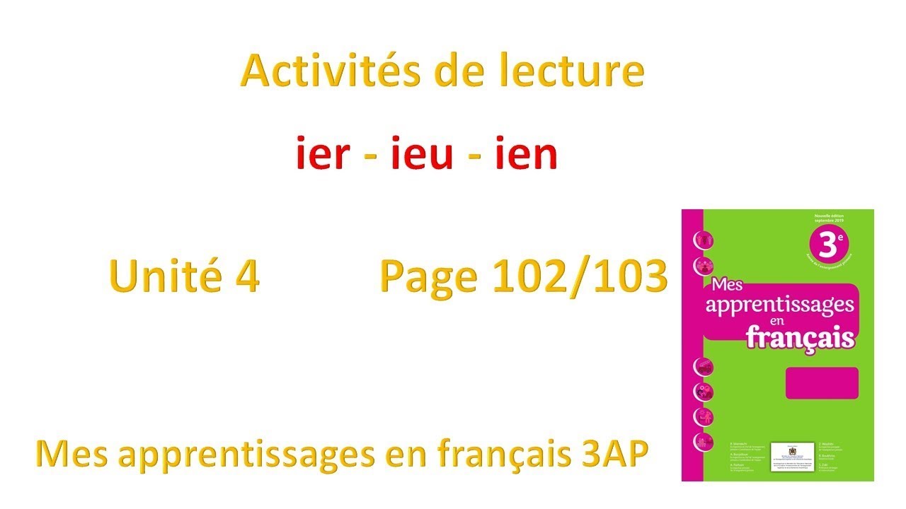 Activités de lecture : ier - ieu - ien / Unité 4 / Page 102&103 / Mes apprentissages en français 3AP