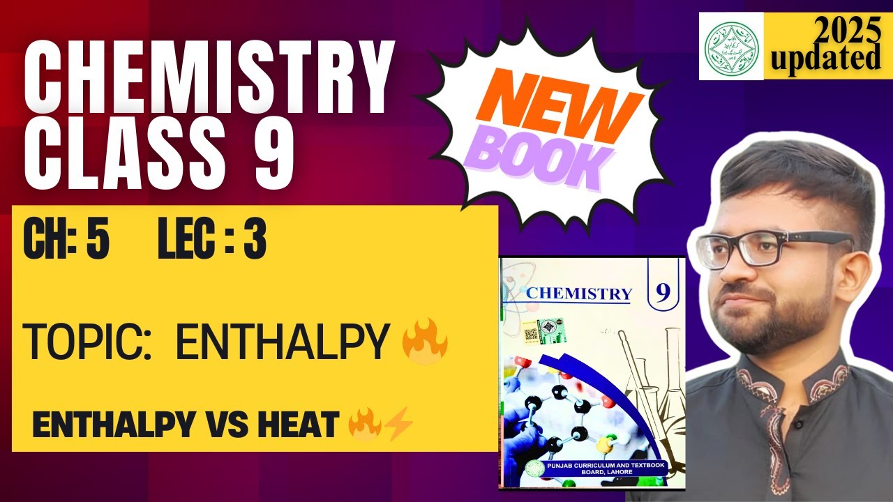 Class 9 Chemistry | New Book Chapter 5 Lecture 3 | Enthalpy 🔥 | Punjab Board