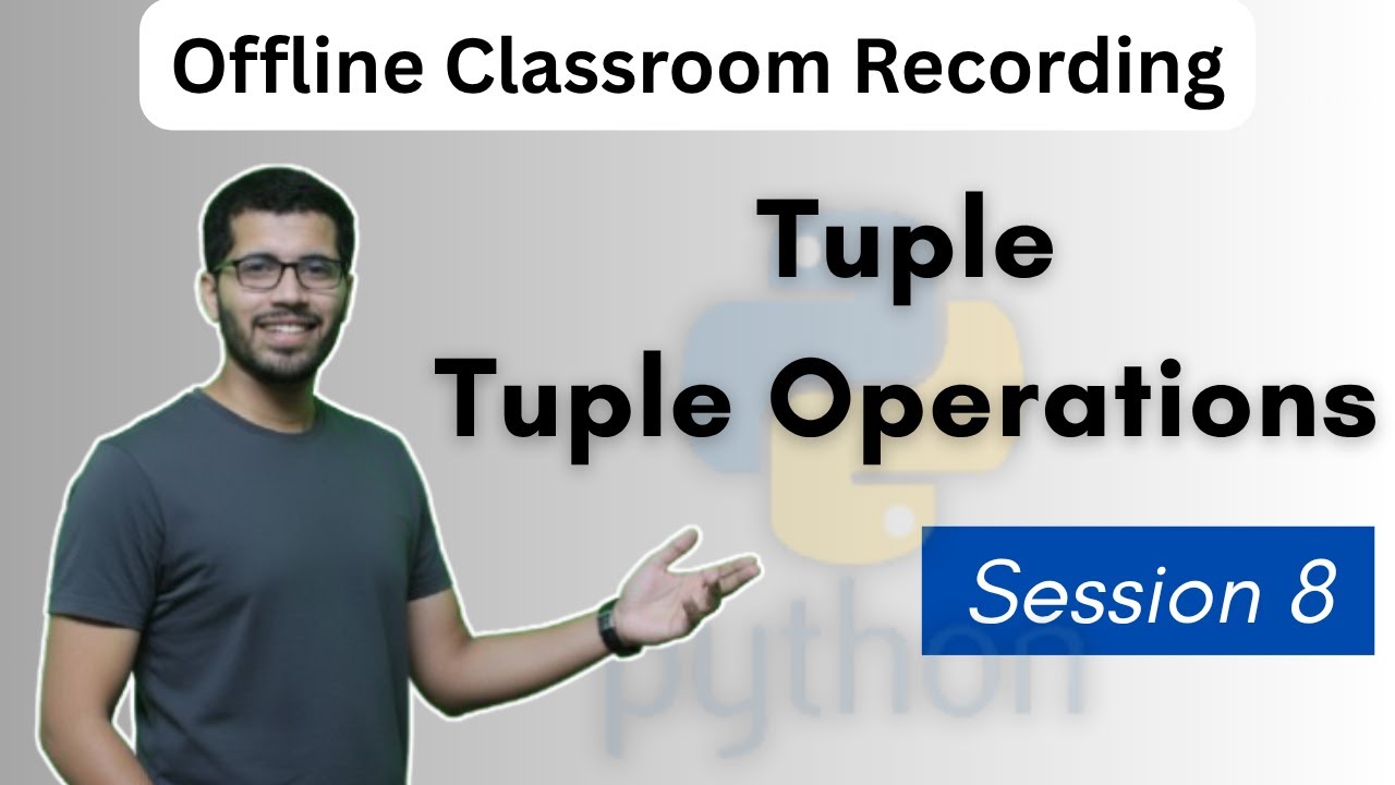 S8 - Python Tuples Explained | Tuple vs List and Tuple Operations | Offline Classroom Tutorial