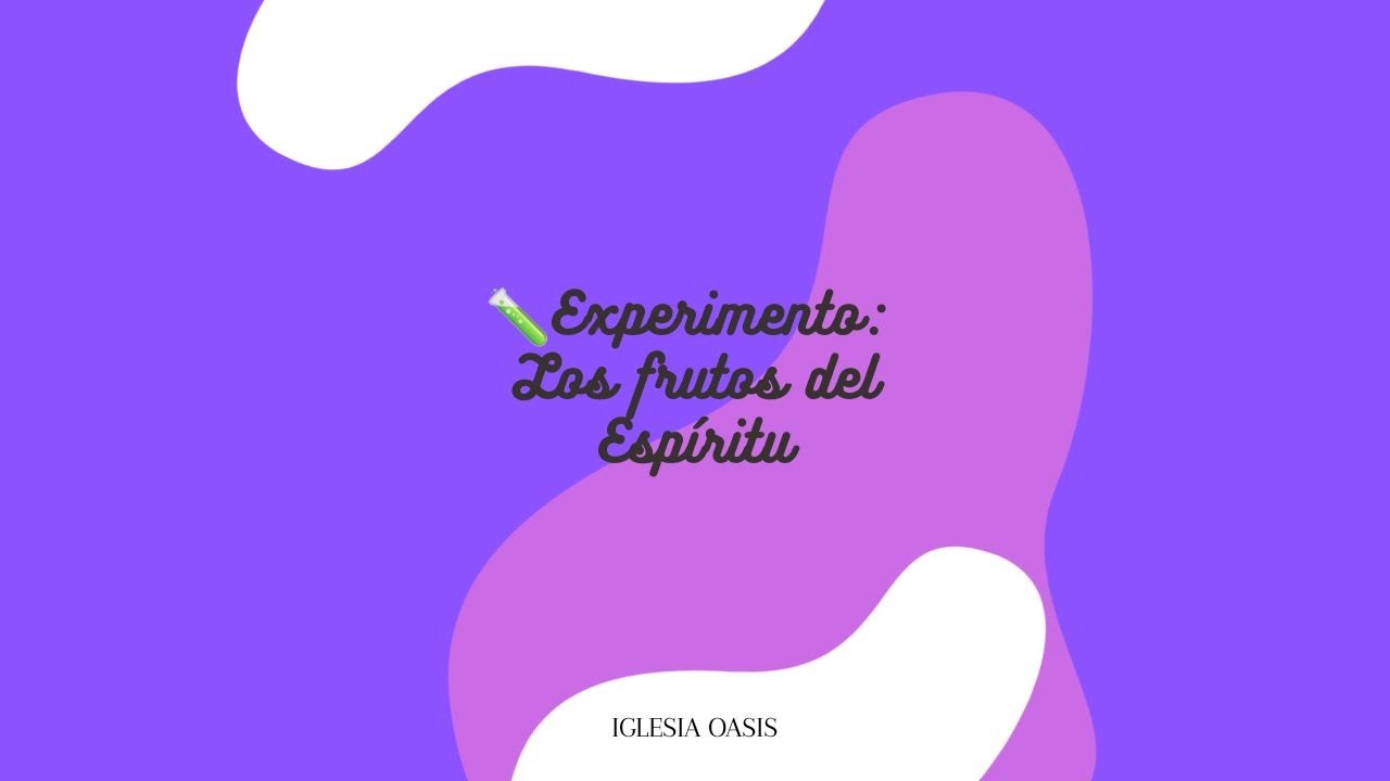 EXPERIMENTO | LOS FRUTOS DEL ESPÍRITU