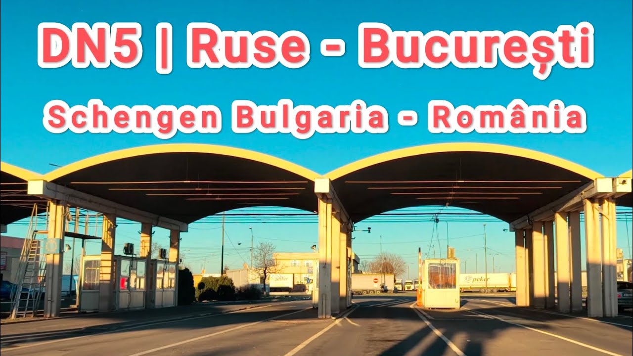 Ruse - Vama Ruse - Giurgiu - Bucuresti | Schengen Bulgaria - Romania | DN5