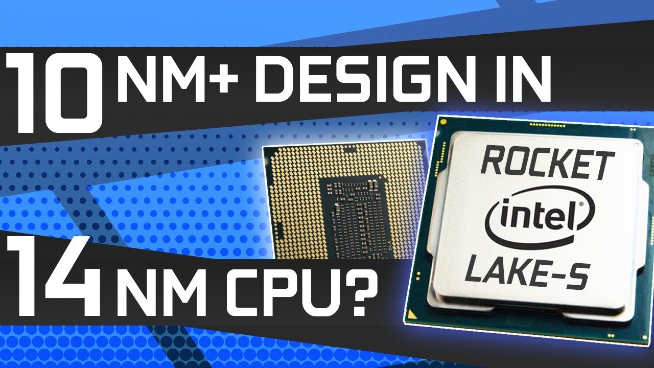 Intel&rsquo;s Rocket Lake Will Have 10nm+ Technology at 14nm and a Max of 8 Cores?