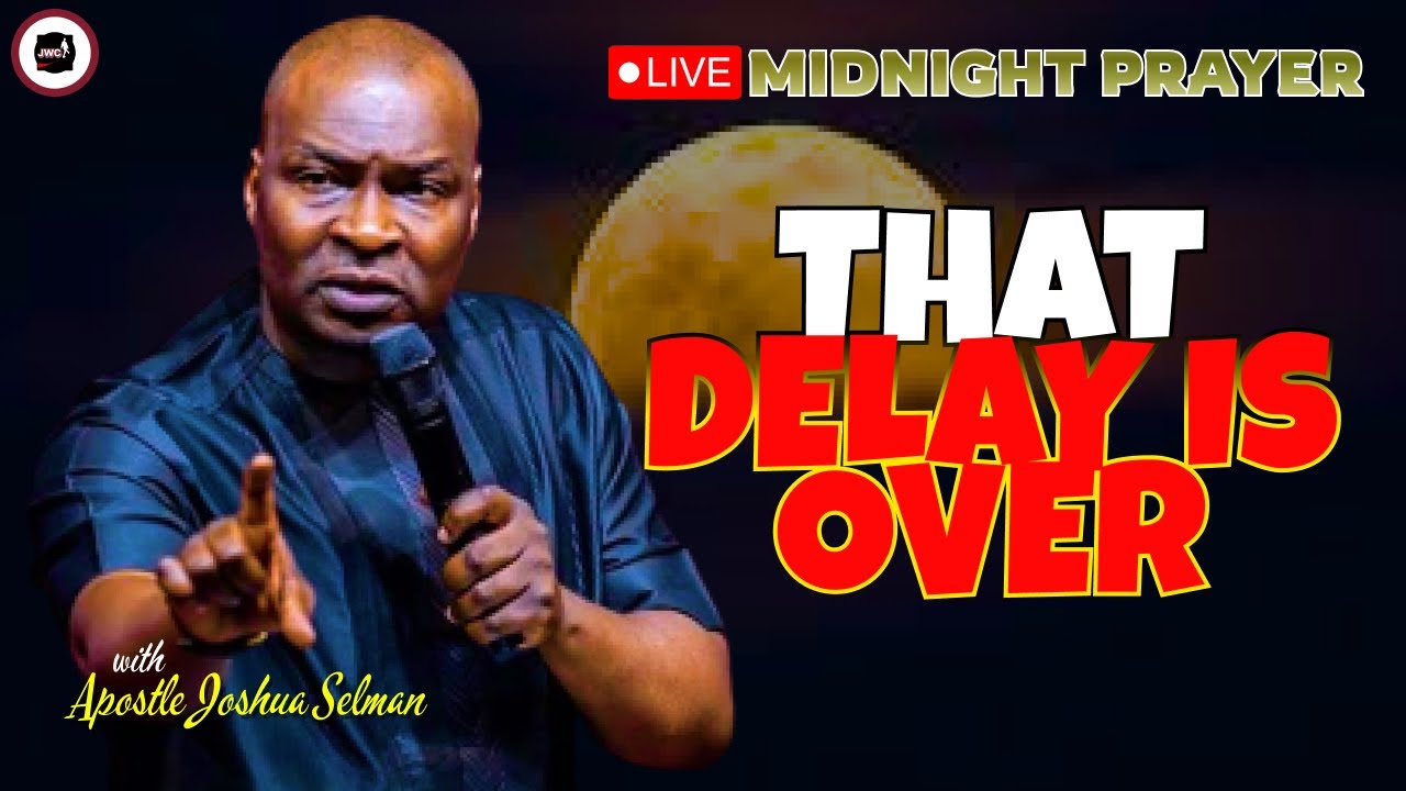 THAT DELAY IS OVER [ MIDNIGHT PRAYERS ] || APOSTLE JOSHUA SELMAN