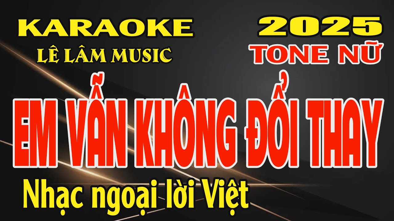 Karaoke Em Vẫn Không Đổi Thay Tone Nữ ( Cm ) Lê Lâm Music