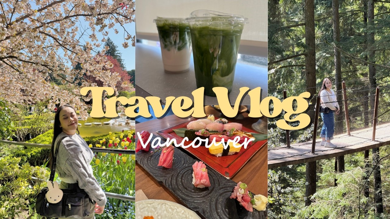 Travel Vlog - Vancouver 🍁🌲 Capilano Suspension Bridge Park, The Butchart Gardens, matcha lattes