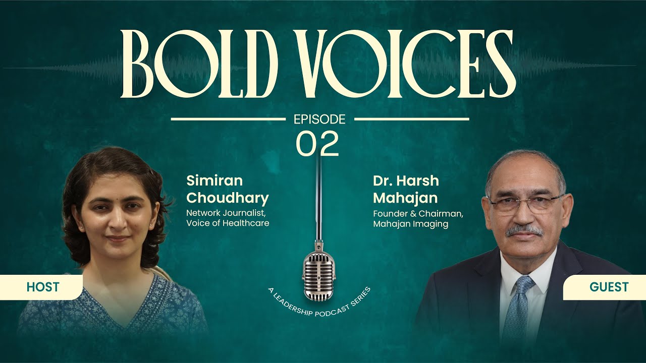 Bold Voices | Ep 2 | Dr. Harsh Mahajan, Founder and Chairman, Mahajan Imaging