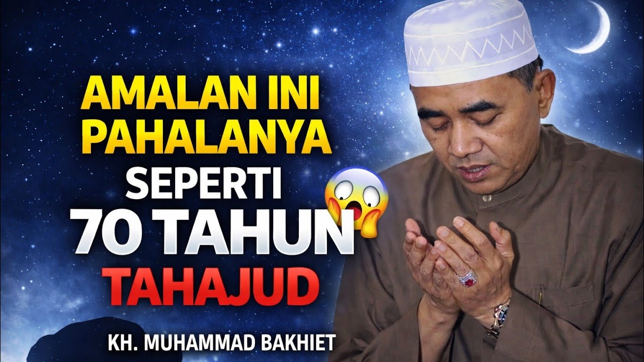 MASYA ALLAH! Amalan Ini Pahalanya Seperti 70 Tahun Sholat Tahajud | KH. Muhammad Bakhiet