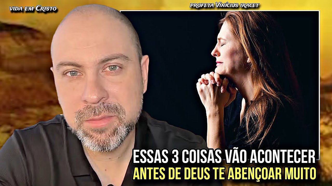 ESSAS 3 COISAS VÃO ACONTECER ANTES DE DEUS TE ABENÇOAR MUITO - PROFETA VINÍCIUS IRACET