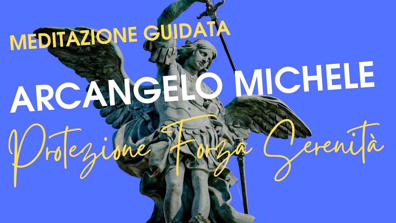 PROTEZIONE  FORZA E SERENITÀ CON L'ARCANGELO MICHELE - MEDITAZIONE GUIDATA RIEQUILIBRIO ENERGETICO