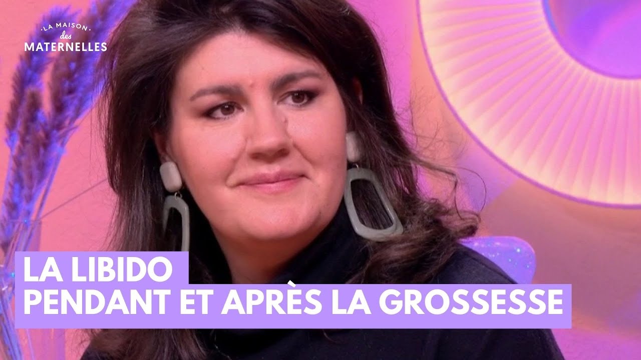 La libido pendant et après la grossesse - La Maison des maternelles #LMDM