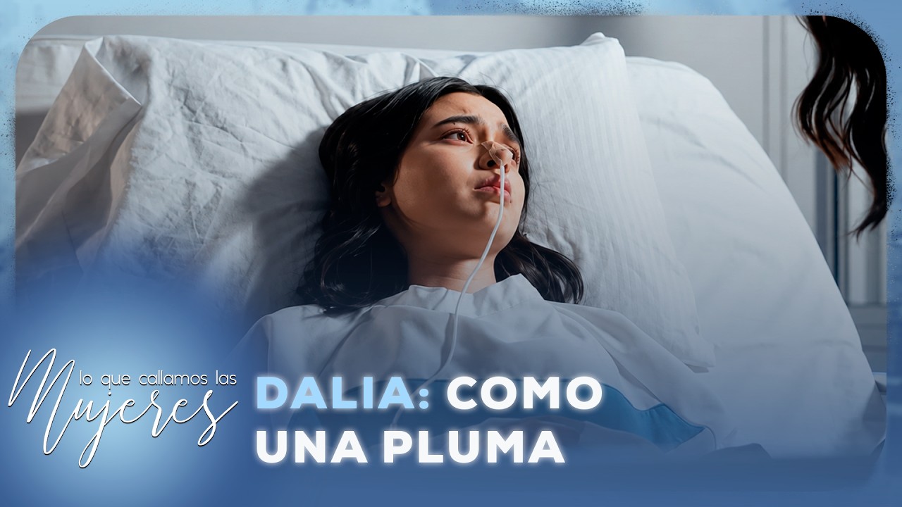 Dalia: Como una pluma | Lo Que Callamos Las Mujeres | Nueva Temporada