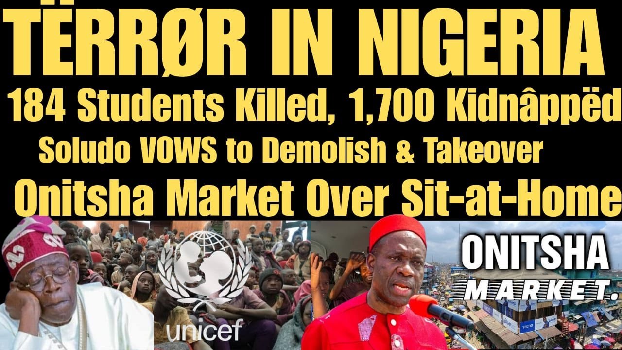 TËRRØR IN NIGERIA: 184 Students Killed, 1,700 Kidnâppëd + Soludo VOWS to Demolish Onitsha Market