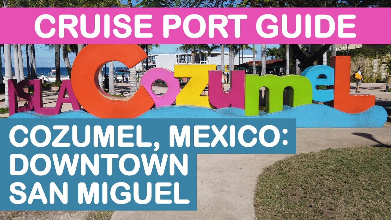 Cozumel, Mexico Cruise Port Guide: Downtown San Miguel (Punta Langosta)