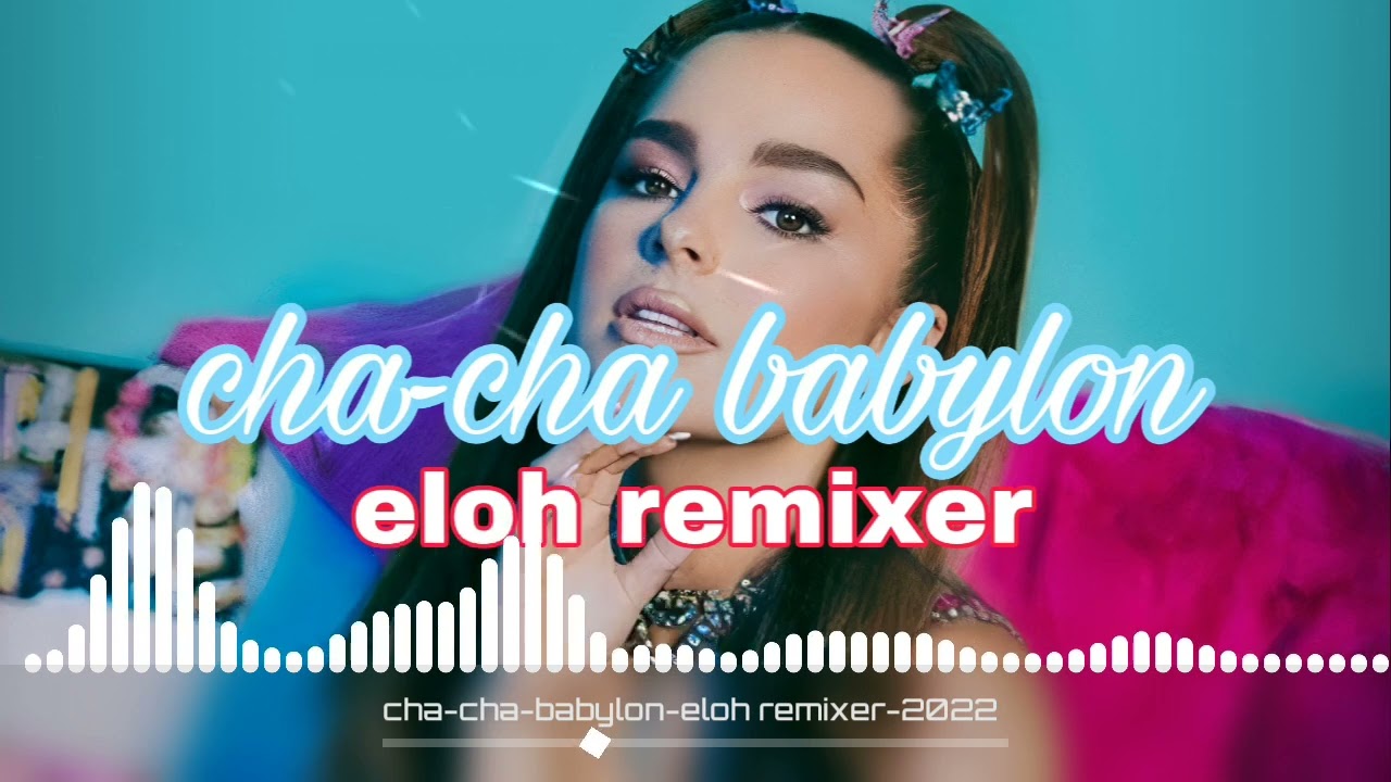 cha-cha babylon-eloh remixer 2022