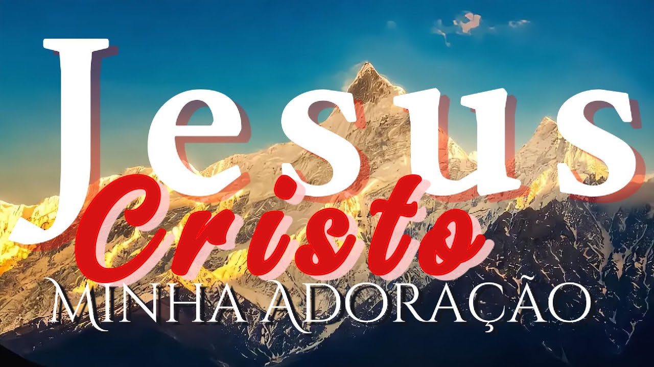 Jesus Cristo, Minha Adoração – Tudo Que Sou É Para Ti | Worship Gospel