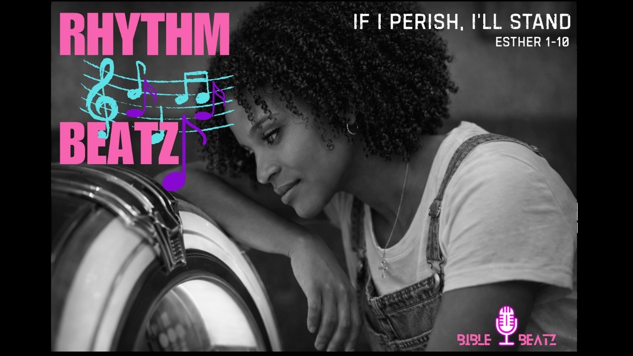 Esther's Story - Esther 1-10; If I Perish, I’ll Stand