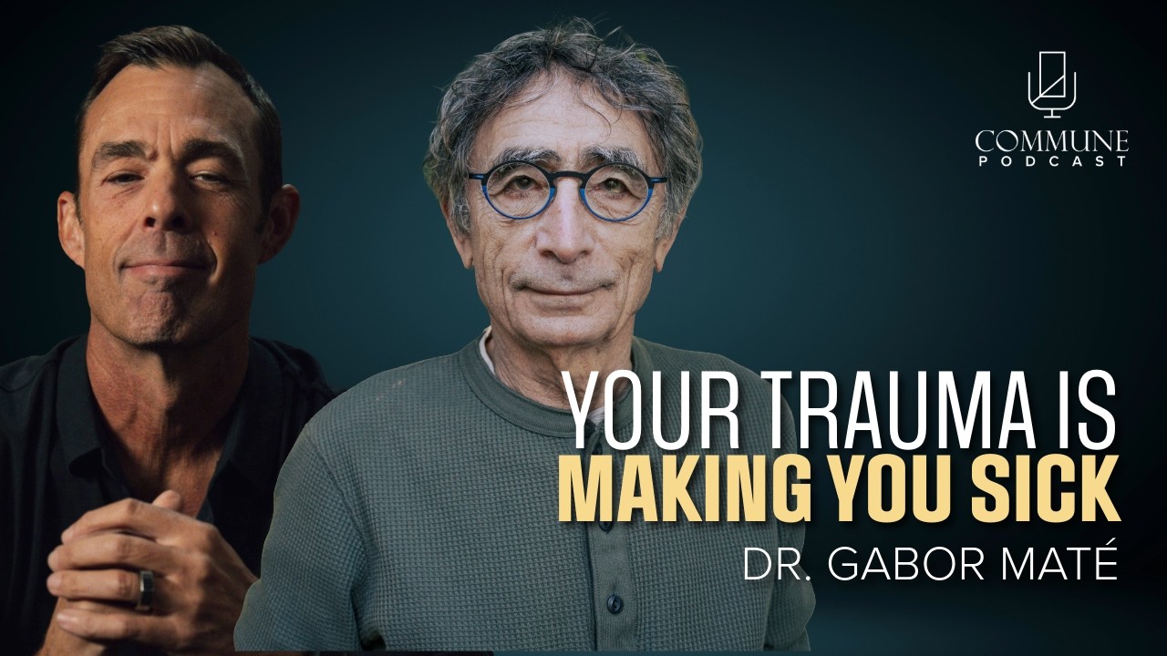 Dr. Gabor Mate: The Latest on Trauma, Mental Illness, Disease, and More | The Commune Podcast