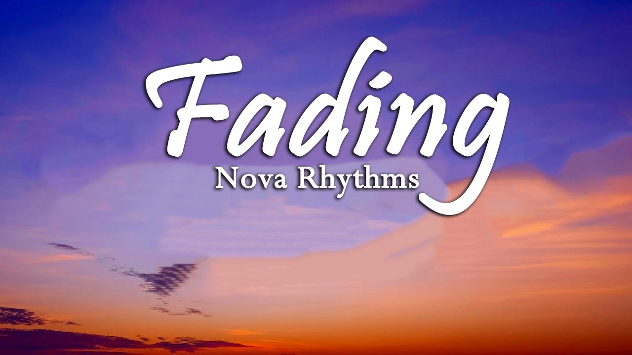 nova rhythms -Fading  (lyrics video )