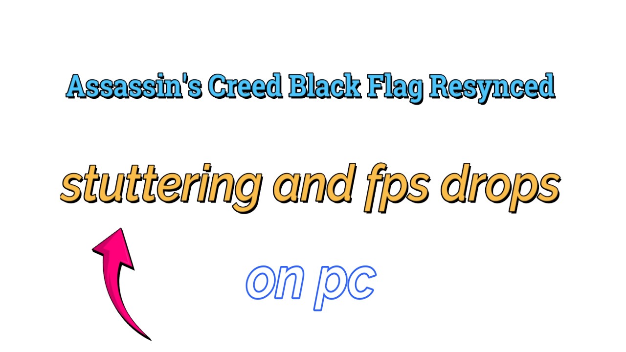 How to fix Assassin's Creed Black Flag Resynced Stuttering and fps drops on PC