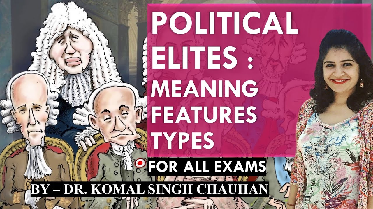 Political Elites - Meaning, Features and Types I Elite Theory I Dr. Komal Singh Chauhan