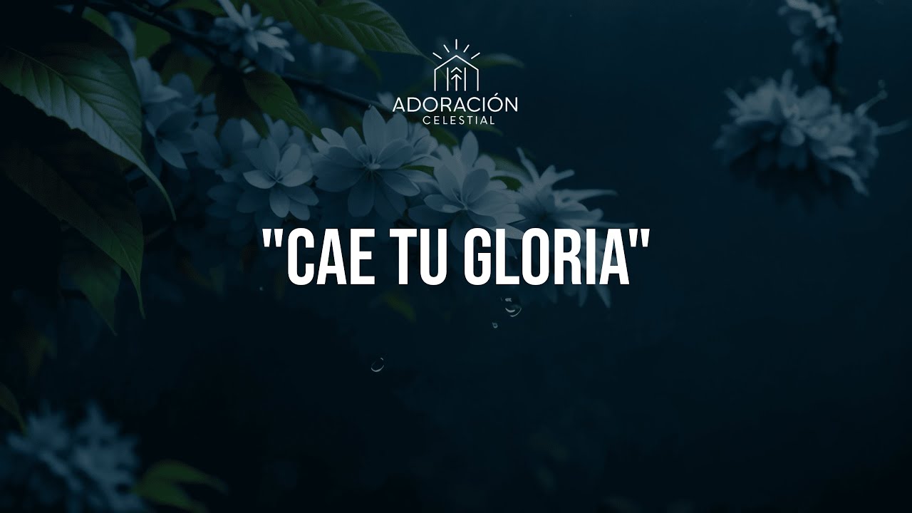 Cae Tu Gloria - Adoración Profunda Que Quebranta el Corazón