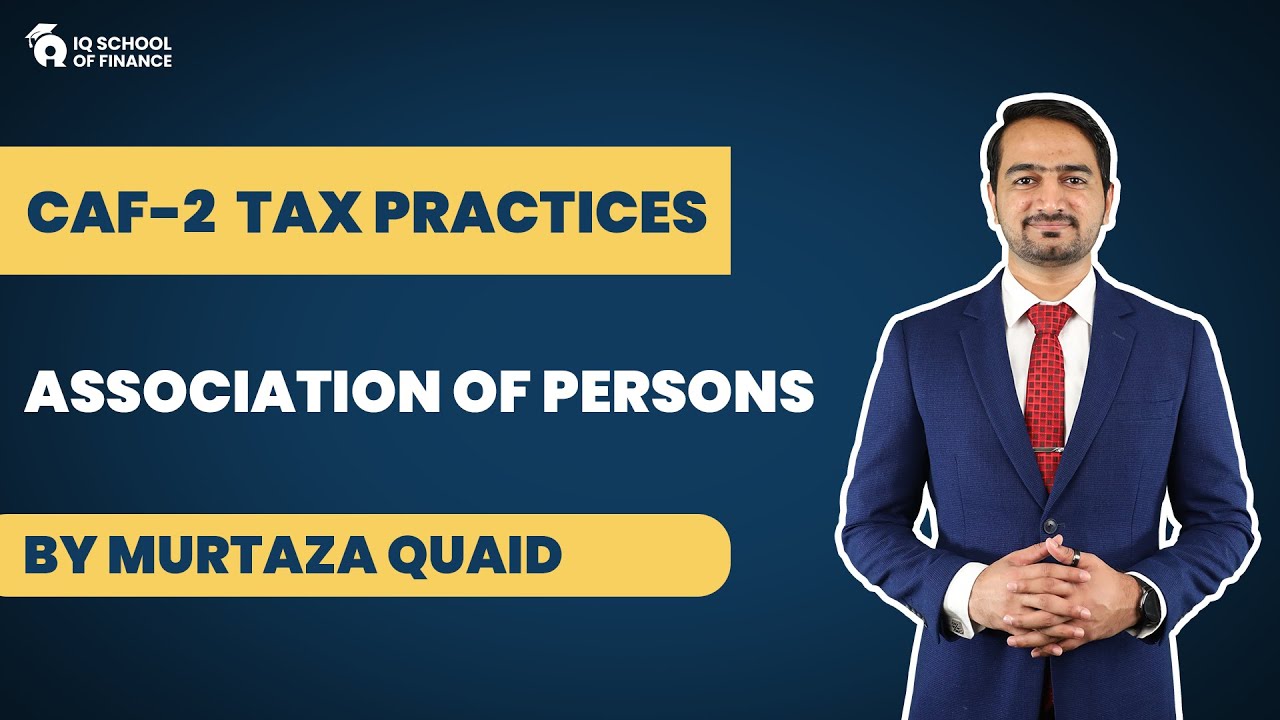 CAF 2 Tax Practices - Association of Person (By Murtaza Quaid) | IQSF