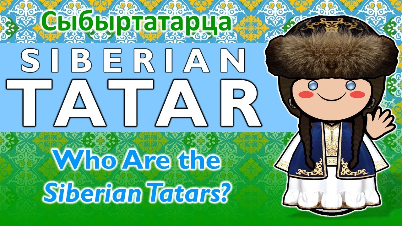 Who Are the Siberian Tatars? A Hidden Turkic Nation