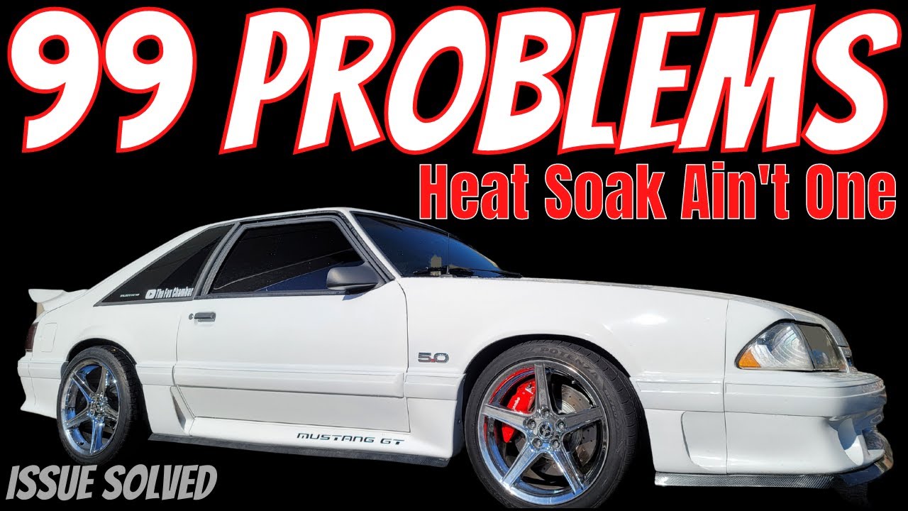 99 Problems Heat Soak Ain't One.
