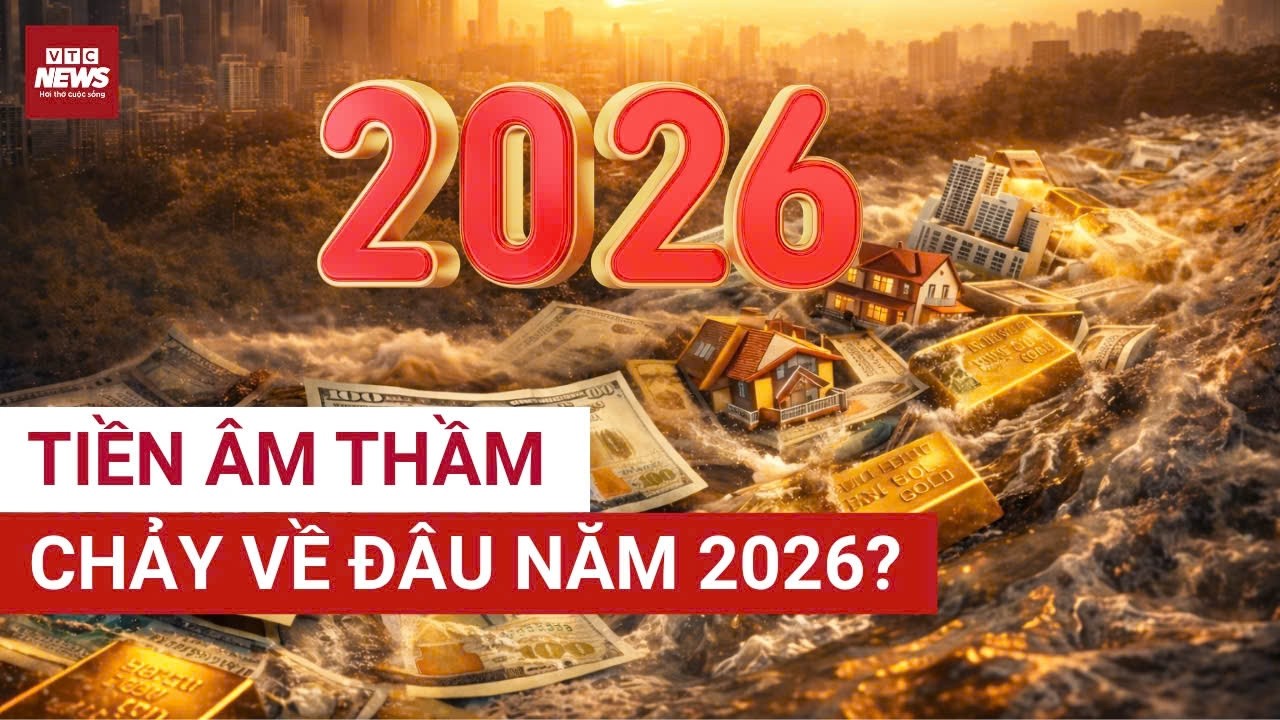 Đón sóng dòng tiền 2026: Bất động sản – “miếng bánh vàng” chưa bao giờ hết nóng | VTC News