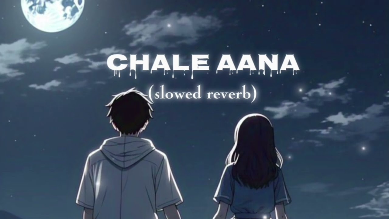 Chale aana [ slowed & reverb]