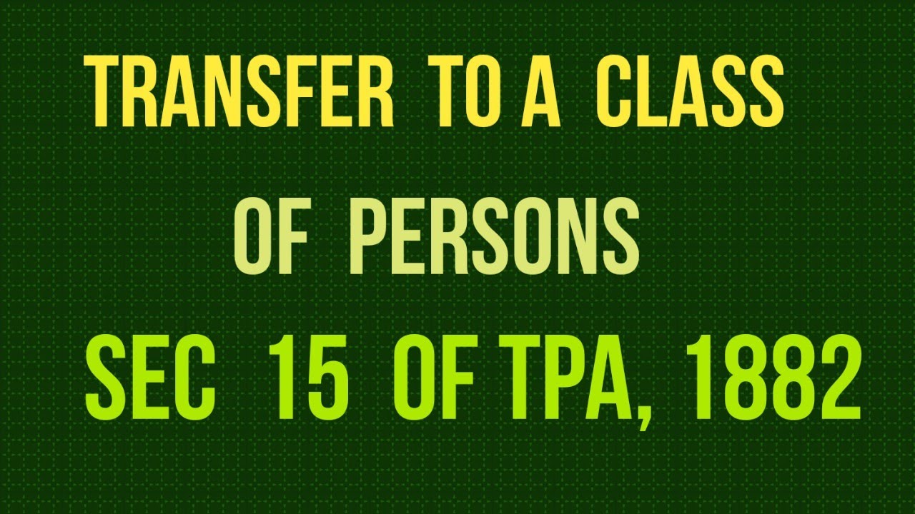 Transfer to a Class of Persons I Sec 15 of Transfer of Property Act, 1882